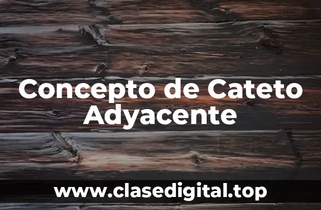 Concepto de Cateto Adyacente
