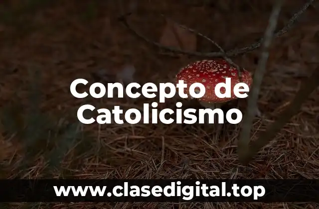 📗 Concepto de Catolicismo