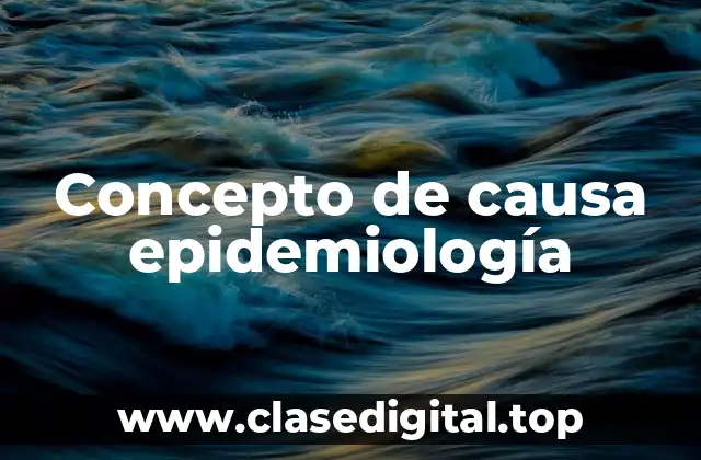 Concepto de causa epidemiología