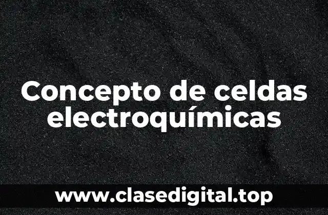 Concepto de celdas electroquímicas