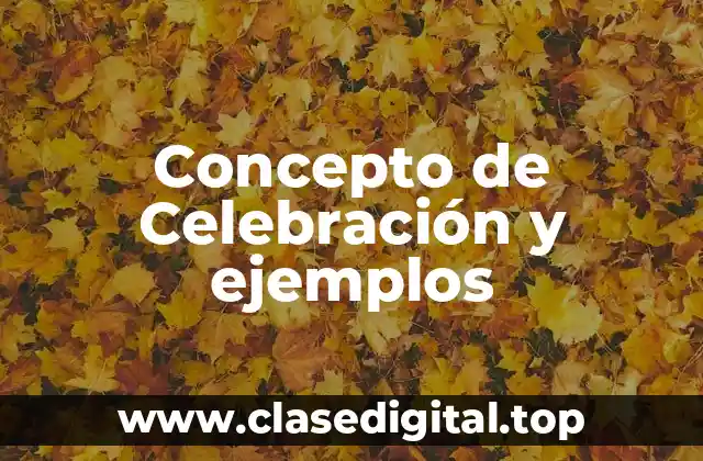 Concepto de Celebración y ejemplos