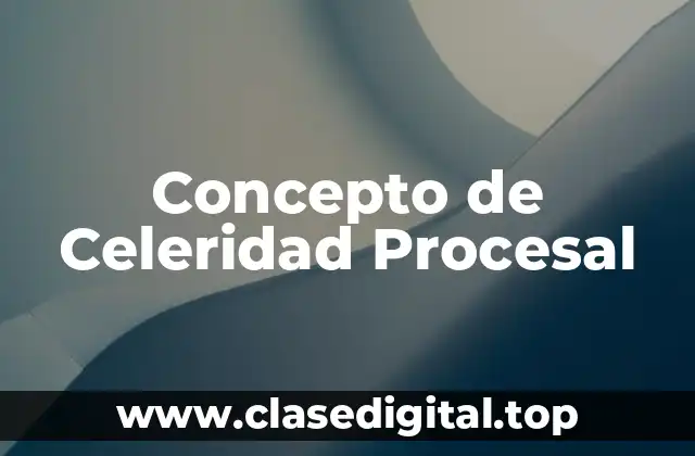 ✅ Concepto de Celeridad Procesal