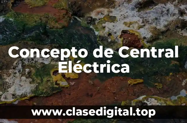 📗 Concepto de Central Eléctrica