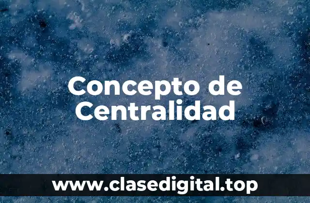 Concepto de Centralidad