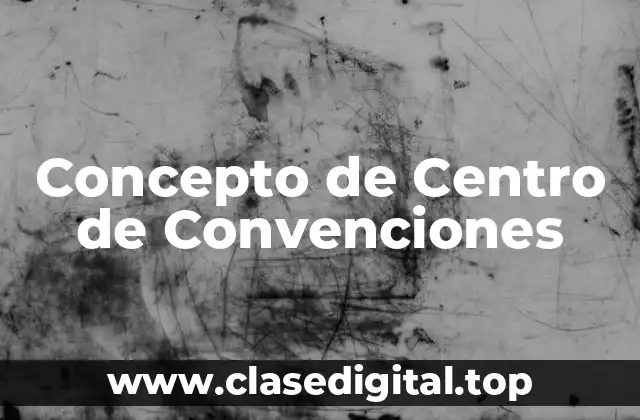 📗 Concepto de Centro de Convenciones