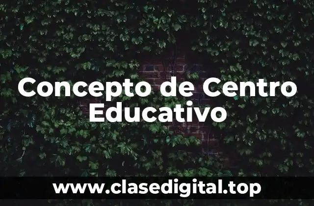 Concepto de Centro Educativo