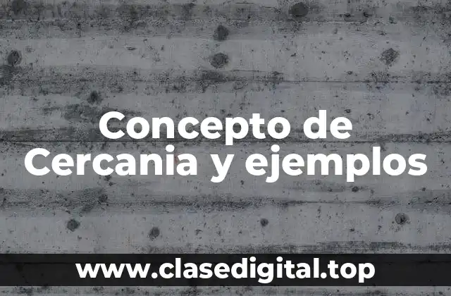 Concepto de Cercania y ejemplos