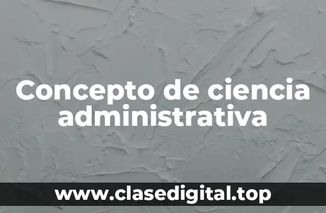 Concepto de ciencia administrativa