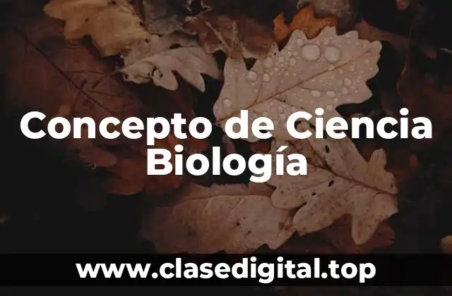 Concepto de Ciencia Biología