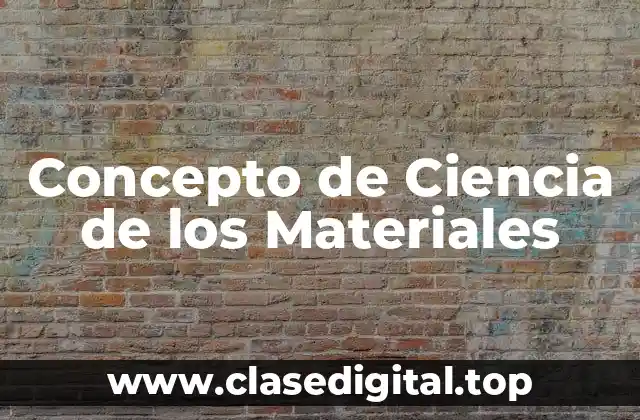 Concepto de Ciencia de los Materiales
