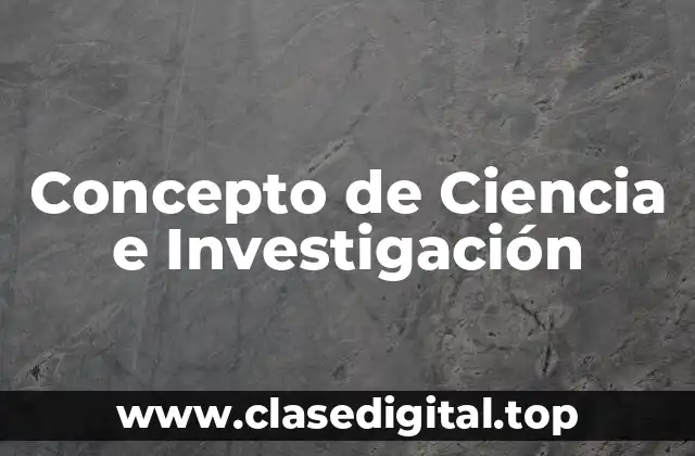 Concepto de Ciencia e Investigación