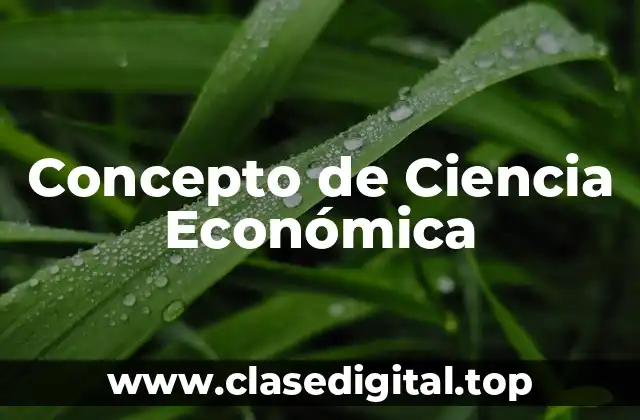📗 Concepto de Ciencia Económica
