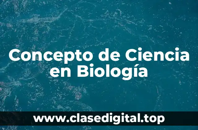 Concepto de Ciencia en Biología