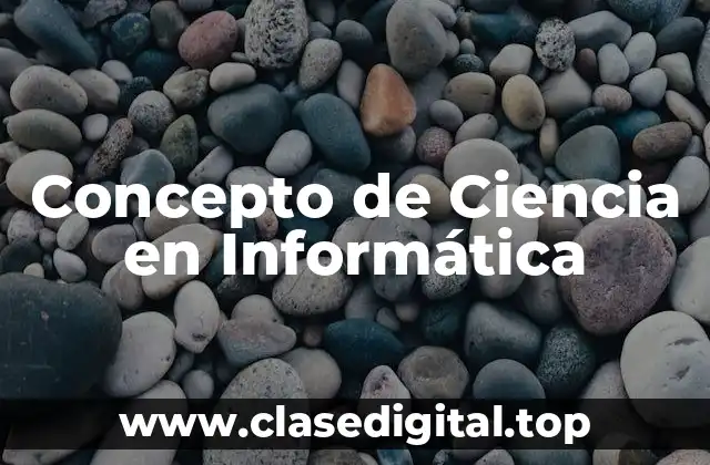 Concepto de Ciencia en Informática