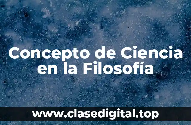 Concepto de Ciencia en la Filosofía