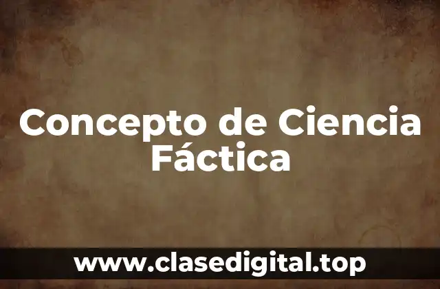 Concepto de Ciencia Fáctica