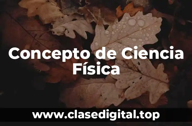 Concepto de Ciencia Física