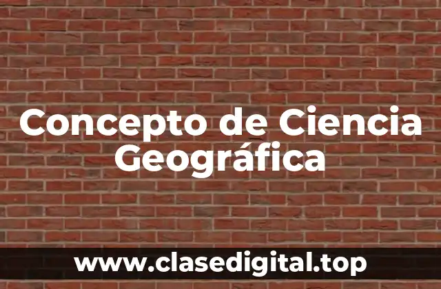 Concepto de Ciencia Geográfica