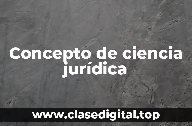 Concepto de ciencia jurídica