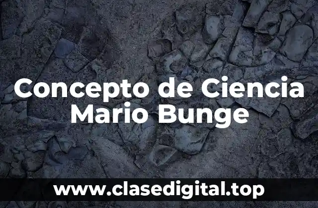Concepto de Ciencia Mario Bunge