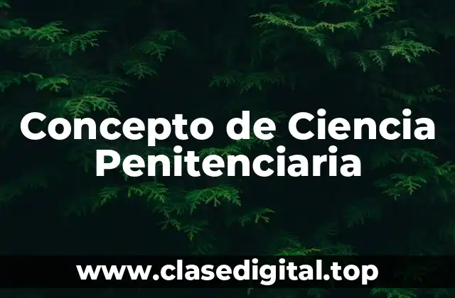 Concepto de Ciencia Penitenciaria