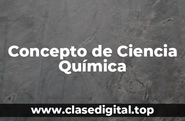 Concepto de Ciencia Química