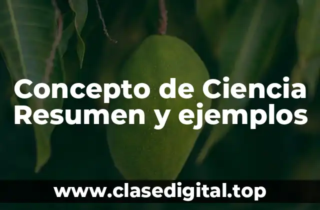 Concepto de Ciencia Resumen y ejemplos