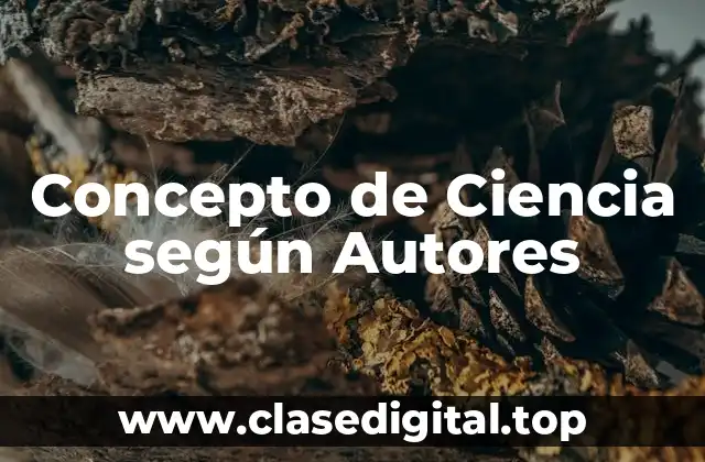 Concepto de Ciencia según Autores