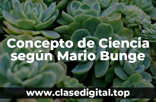 Concepto de Ciencia según Mario Bunge