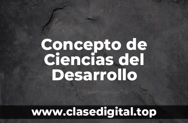 📗 Concepto de Ciencias del Desarrollo