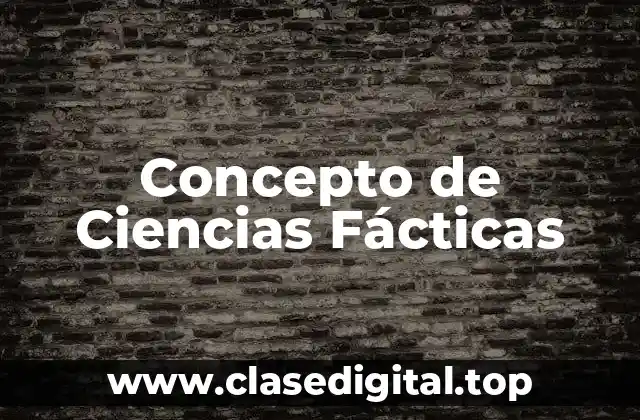 Concepto de Ciencias Fácticas