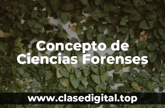 Concepto de Ciencias Forenses