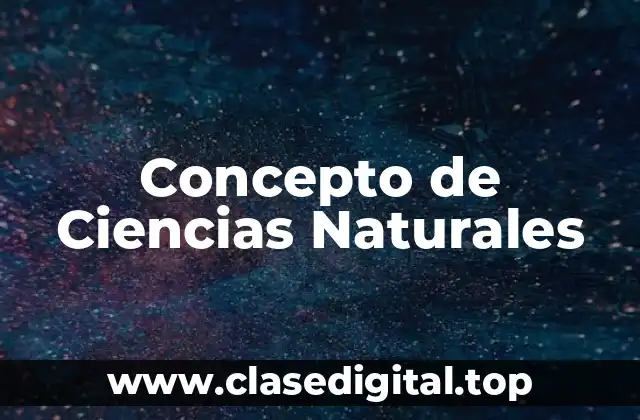 Concepto de Ciencias Naturales