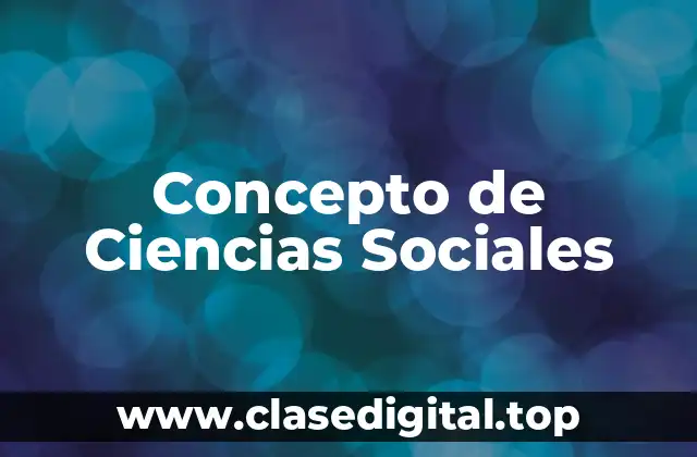 Concepto de Ciencias Sociales