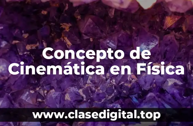 Concepto de Cinemática en Física