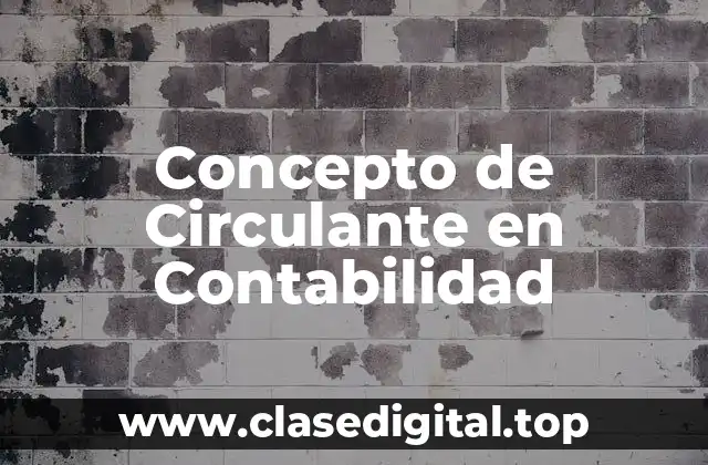 Concepto de Circulante en Contabilidad