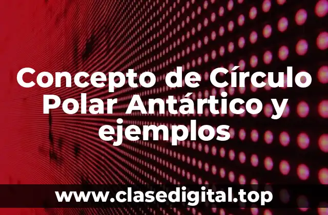 📗 Concepto de Círculo Polar Antártico