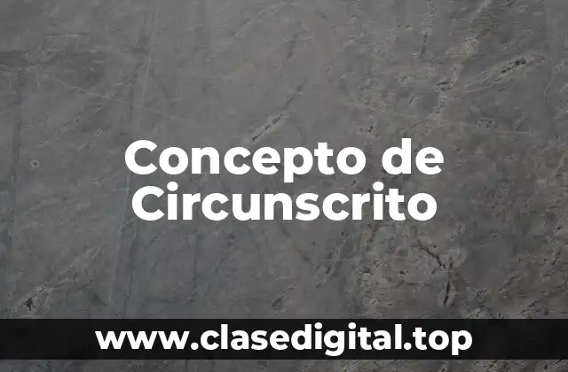 Concepto de Circunscrito