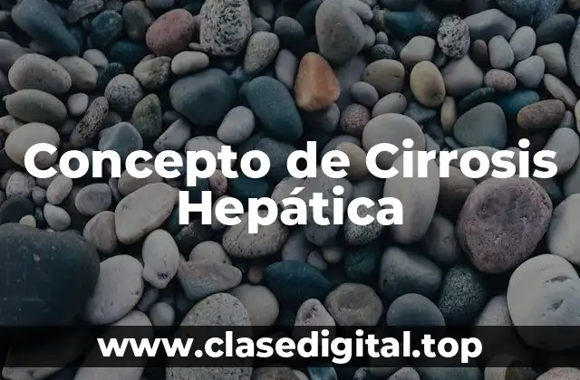 📗 ¿Qué es Cirrosis Hepática?