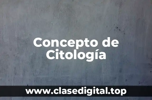 Concepto de Citología