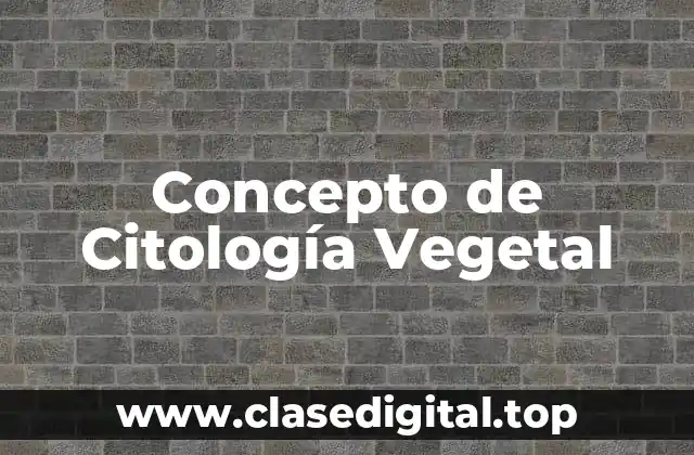Concepto de Citología Vegetal