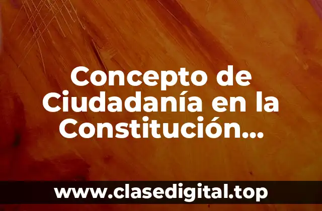 Concepto de Ciudadanía en la Constitución Mexicana