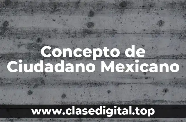 Concepto de Ciudadano Mexicano