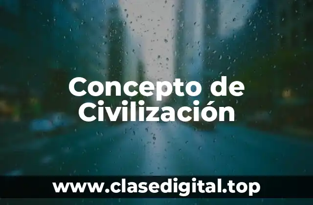 Concepto de Civilización