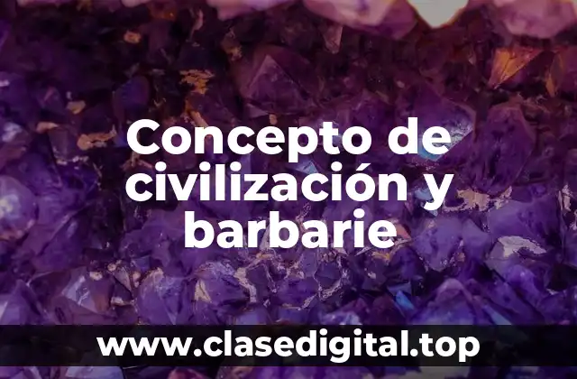 Concepto de civilización y barbarie