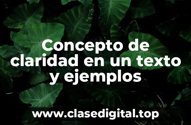 Concepto de claridad en un texto y ejemplos