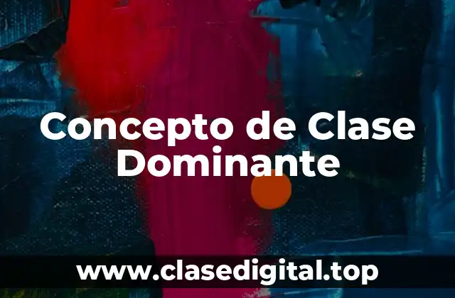 📗 Concepto de Clase Dominante