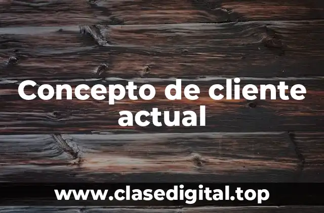 Concepto de cliente actual