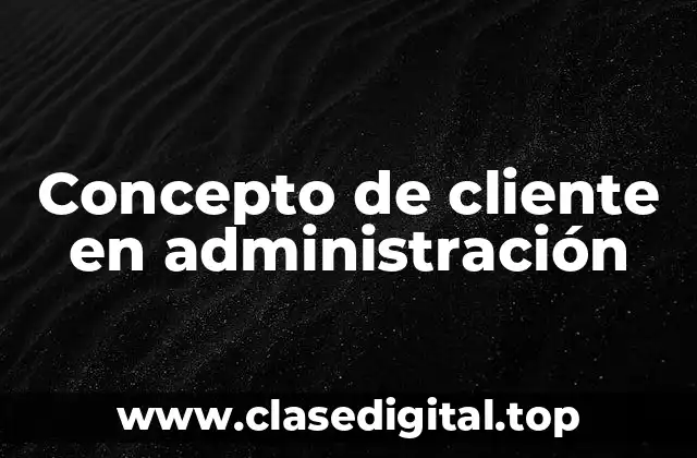 ❄️ Concepto de cliente en administración