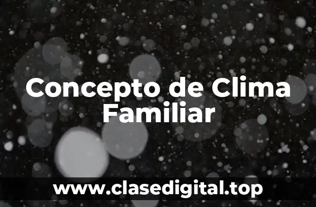 Concepto de Clima Familiar